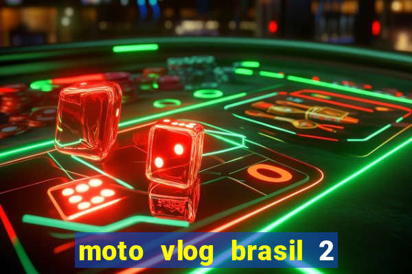 moto vlog brasil 2 dinheiro infinito